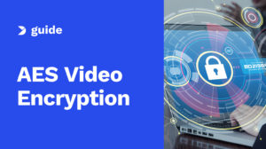 AES Video Encryption – The Ultimate Guide to Streaming Video Security [2025 Update]